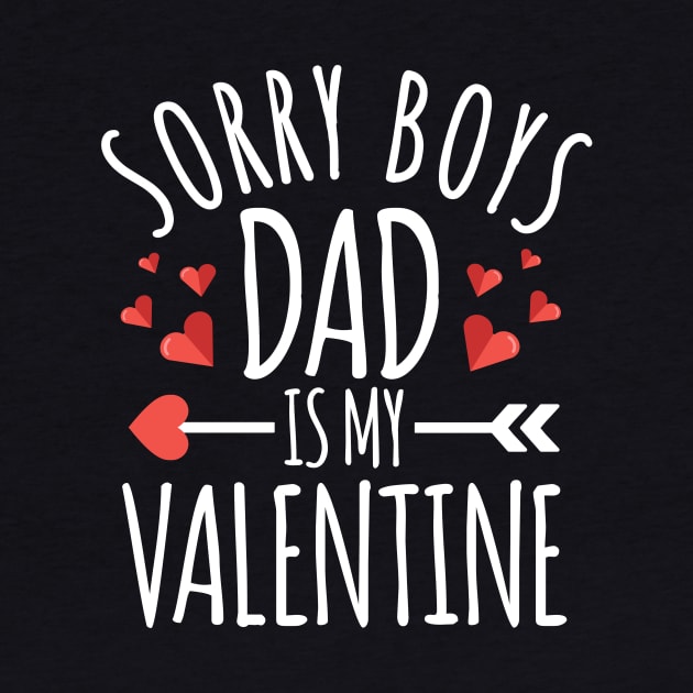 Sorry Boys Dad is My Valentine Funny Valentines Day Gifts For Girlfriend by TheMjProduction